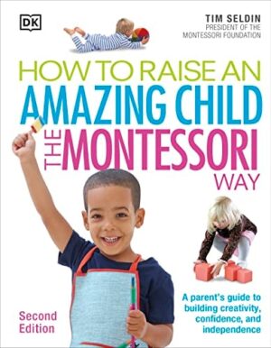 How To Raise An Amazing Child the Montessori Way, 2nd Ed - libro en inglés